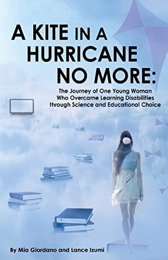 A Kite in a Hurricane No More: The Journey of One Young Woman Who Overcame Learning Disabilities through Science and Educational Choice