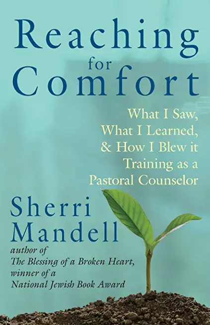 Reaching for Comfort: What I Saw, What I Learned, and How I Blew it Training as a Pastoral Counselor