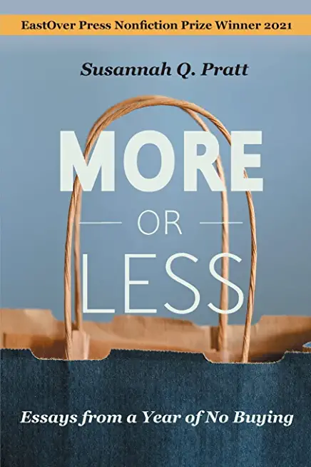 More or Less: Essays from a Year of No Buying