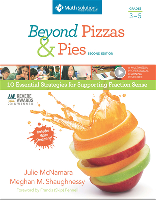 Beyond Pizzas & Pies, Grades 3-5, Second Edition: 10 Essential Strategies for Supporting Fraction Sense