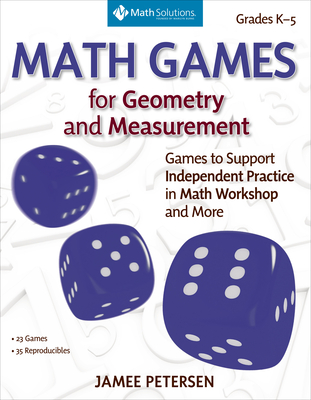 Math Games for Geometry and Measurement: Games to Support Independent Practice in Math Workshop and More