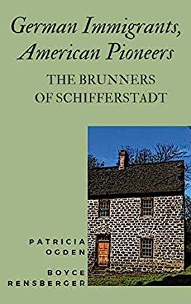 German Immigrants, American Pioneers: The Brunners of Schifferstadt