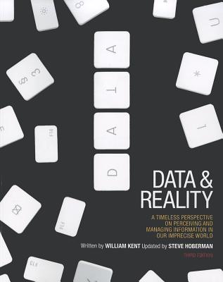 Data and Reality: A Timeless Perspective on Perceiving and Managing Information in Our Imprecise World, 3rd Edition