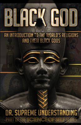 Black God: An Introduction to the World's Religions and Their Black Gods