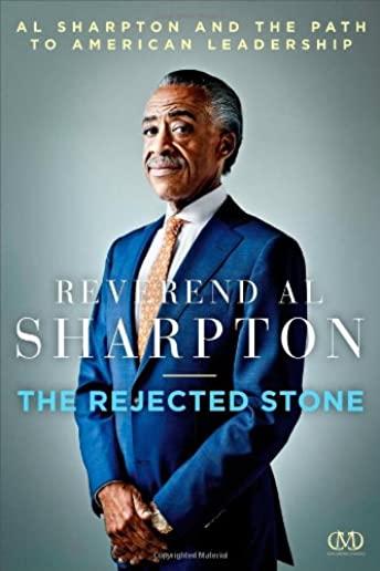 Rejected Stone: Al Sharpton and the Path to American Leadership