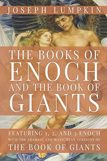 The Books of Enoch and The Book of Giants: Featuring 1, 2, and 3 Enoch with the Aramaic and Manichean Versions of the Book of Giants
