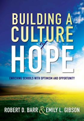 Building a Culture of Hope: Enriching Schools with Optimism and Opportunity (School Improvement Strategies for Overcoming Student Poverty and Adve