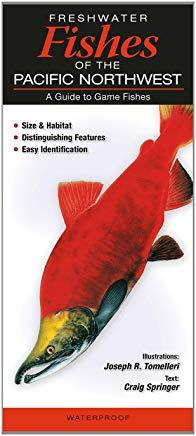 Freshwater Fishes of the Pacific Northwest: A Guide to Game Fishes