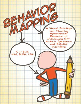 Behavior Mapping: A Visual Strategy for Teaching Appropriate Behavior to Individuals with Autism Spectrum and Related Disorders