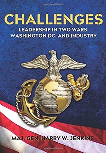 Challenges: Leadership In Two Wars, Washington DC, and Industry