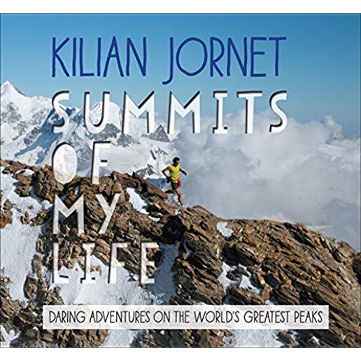 Summits of My Life: Daring Adventures on the World's Greatest Peaks