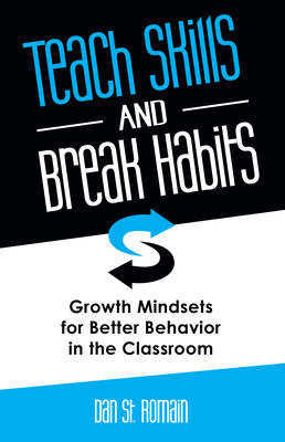 Teach Skills and Break Habits: Growth Mindsets for Better Behavior in the Classroom