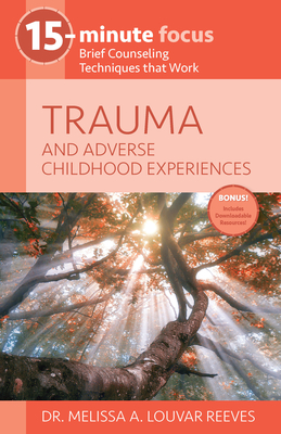15-Minute Focus - Trauma and Adverse Childhood Experiences: Brief Counseling Techniques That Work