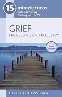 15-Minute Focus - Grief: Processing and Recovery: Brief Counseling Techniques That Work