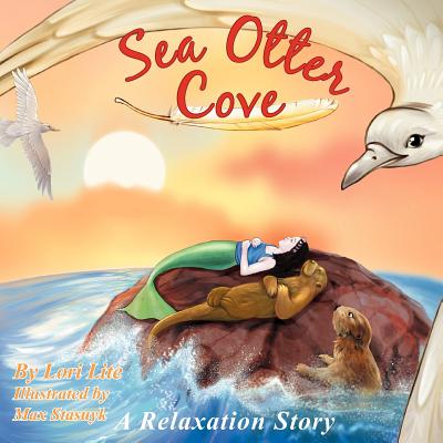 Sea Otter Cove: A Stress Management Story for Children Introducing Diaphragmatic Breathing to Lower Anxiety, Control Anger, and Promot