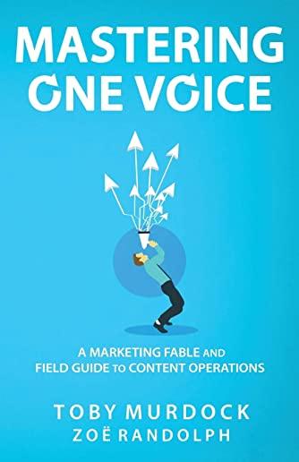 Mastering One Voice: A Marketing Fable and Field Guide to Content Operations