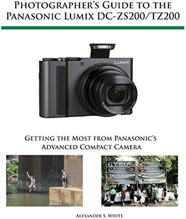 Photographer's Guide to the Panasonic Lumix DC-ZS200/TZ200: Getting the Most from Panasonic's Advanced Compact Camera