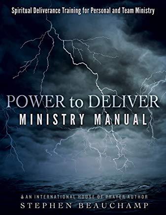 Power to Deliver Ministry Manual: Spiritual Deliverance Training for Personal and Team Ministry