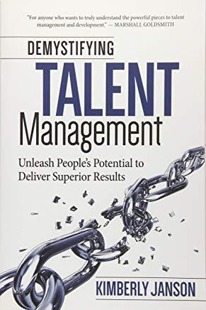 Demystifying Talent Management: Unleash People's Potential to Deliver Superior Results