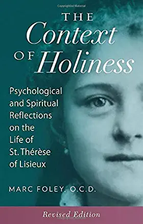 The Context of Holiness: Psychological and Spiritual Reflections on the Life of St. ThÃ©rÃ¨se of Lisieux