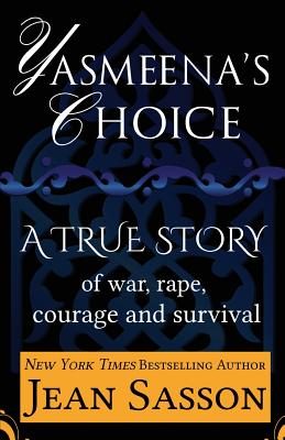 Yasmeena's Choice: A True Story of War, Rape, Courage and Survival