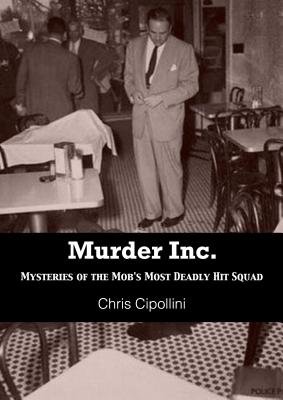 Murder Inc.: Mysteries of the Mob's Most Deadly Hit Squad
