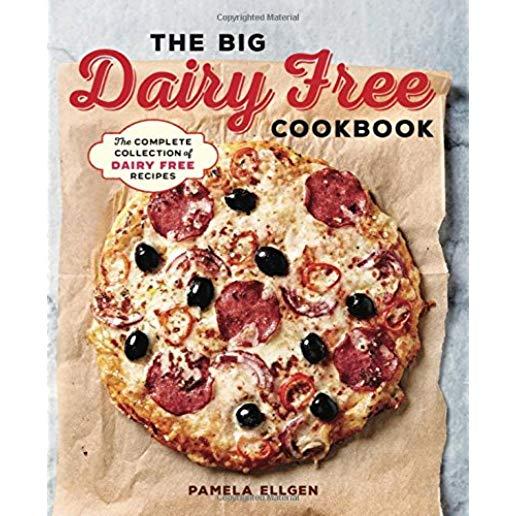 The Big Dairy Free Cookbook: The Complete Collection of Delicious Dairy-Free Recipes