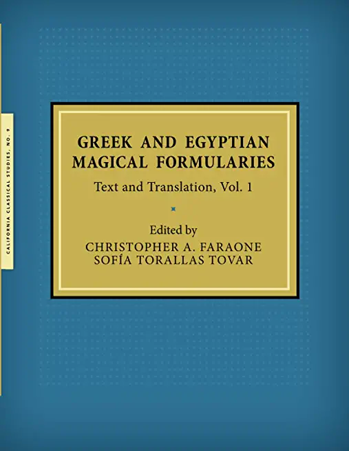 Greek and Egyptian Magical Formularies: Text and Translation, Vol. 1