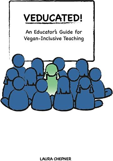 Veducated! an Educator's Guide for Vegan-Inclusive Teaching