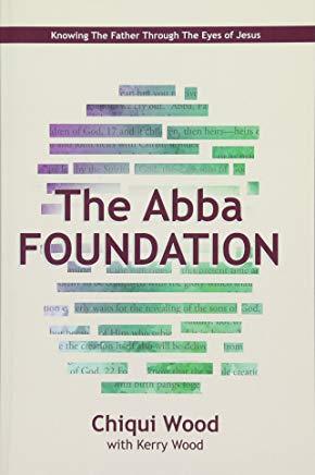 The Abba Foundation: Knowing the Father Through the Eyes of Jesus