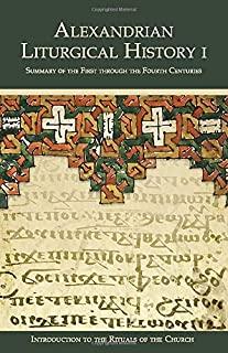 Alexandrian Liturgical History I: Summary of the First through the Fourth Centuries