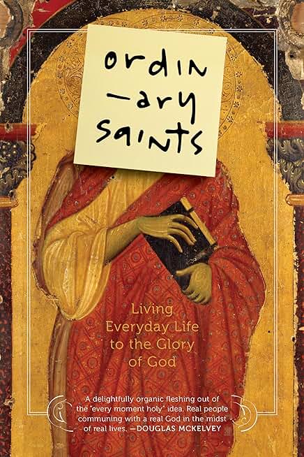 Ordinary Saints: Living Everyday Life to the Glory of God