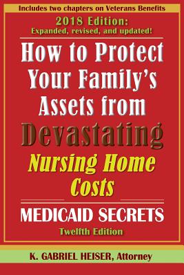 How to Protect Your Family's Assets from Devastating Nursing Home Costs: Medicaid Secrets (12th Ed.)