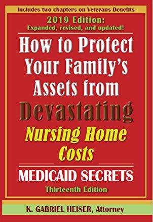 How to Protect Your Family's Assets from Devastating Nursing Home Costs: Medicaid Secrets (13th Ed.)