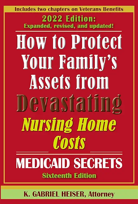 How to Protect Your Family's Assets from Devastating Nursing Home Costs: Medicaid Secrets (16th ed.)