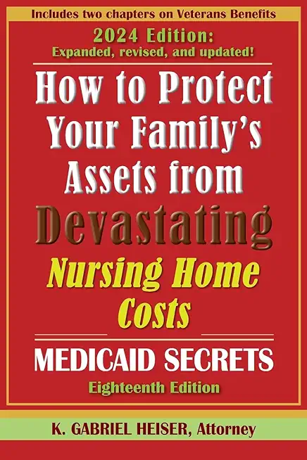 How to Protect Your Family's Assets from Devastating Nursing Home Costs--Medicaid Secrets (18th ed.)