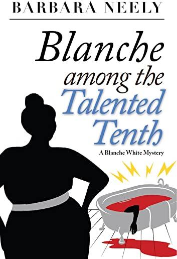 Blanche Among the Talented Tenth: A Blanche White Mystery