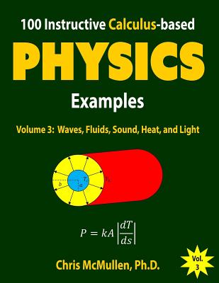 100 Instructive Calculus-based Physics Examples: Waves, Fluids, Sound, Heat, and Light