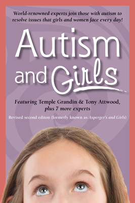 Autism and Girls: World-Renowned Experts Join Those with Autism Syndrome to Resolve Issues That Girls and Women Face Every Day! New Upda