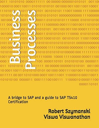 Business Processes: A Bridge to SAP and a Guide to SAP Ts410 Certification