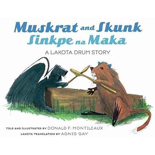 Muskrat and Skunk / Sinkpe Na Maka: A Lakota Drum Story
