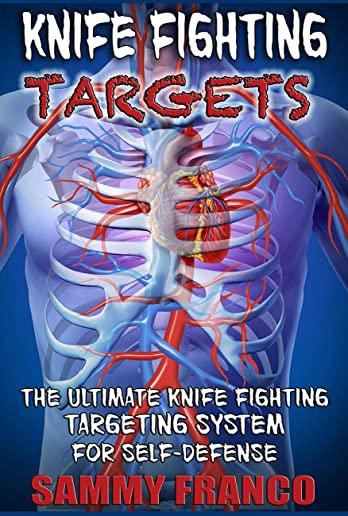 Knife Fighting Targets: The Ultimate Knife Fighting Targeting System for Self-Defense