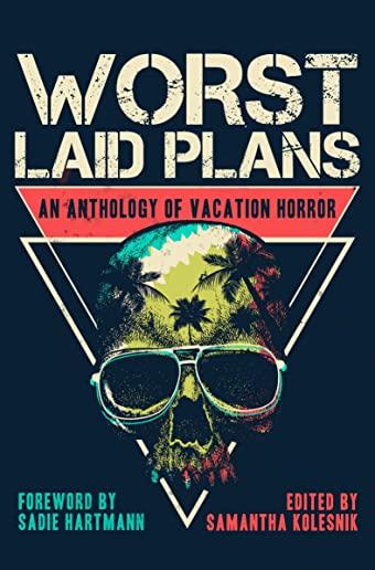 Worst Laid Plans: An Anthology of Vacation Horror