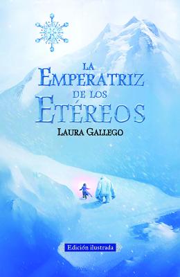 La Emperatriz de Los EtÃ©reos (Edicion Ilustrada) / The Empress of the Ethereal Kingdom