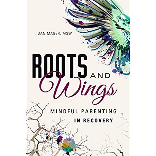 Roots and Wings: A Guide to Mindful Parenting in Recovery