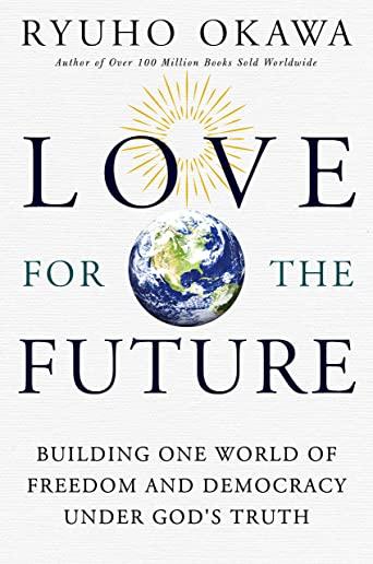 Love for the Future: Building One World of Freedom and Democracy Under God's Truth