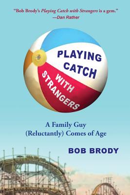 Playing Catch with Strangers: A Family Guy (Reluctantly) Comes of Age