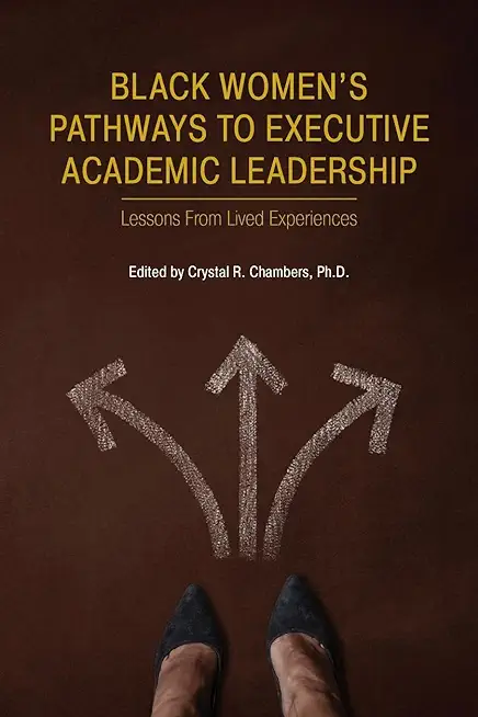 Black Women's Pathways to Executive Academic Leadership