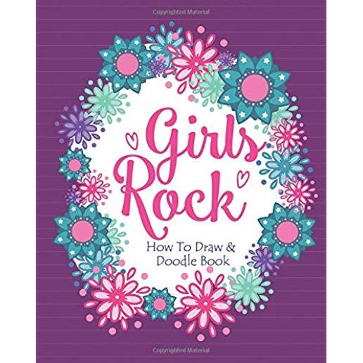 Girls Rock! - How To Draw and Doodle Book: A Fun Activity Book for Girls and Children Ages 6, 7, 8, 9, 10, 11, and 12 Years Old - A Funny Arts and Cra