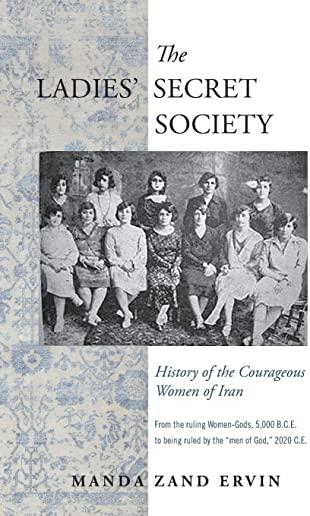 The Ladies' Secret Society: History of the Courageous Women of Iran